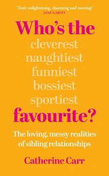 Who's the Favourite?. The Loving, Messy Realities of Sibling Relationships