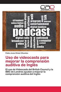 portada Uso de Videocasts Para Mejorar la Comprensión Auditiva de Inglés: El uso de Videocasts del British Council y la bbc de Londres Ayudan a Mejorar la Comprensión Auditiva del Inglés
