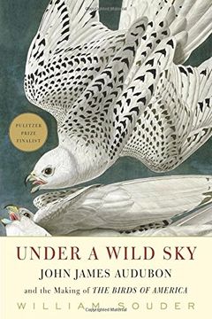 Under a Wild sky John James Audubon and the Making of the Birds of America (en Inglés)