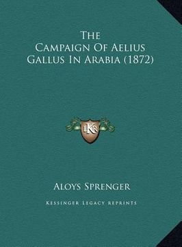 portada the campaign of aelius gallus in arabia (1872) the campaign of aelius gallus in arabia (1872) (en Inglés)