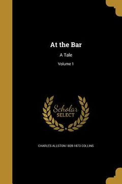 portada At the Bar: A Tale; Volume 1 (en Inglés)