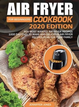 portada Air Fryer Cookbook For Beginners #2020: 600 Most Wanted Air Fryer Recipes: 1000 Day Easy to Make and Delicious Air Fryer Recipes Plan For Your Family