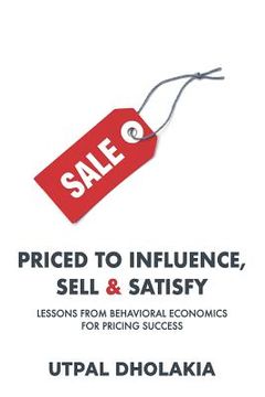 portada Priced To Influence, Sell & Satisfy: Lessons From Behavioral Economics For Pricing Success (in English)