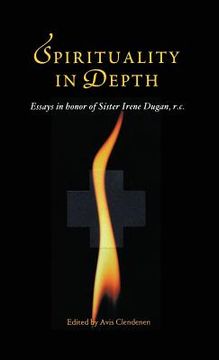 portada Spirituality in Depth: Essays in Honor of Sister Irene Dugan, R.C (en Inglés)