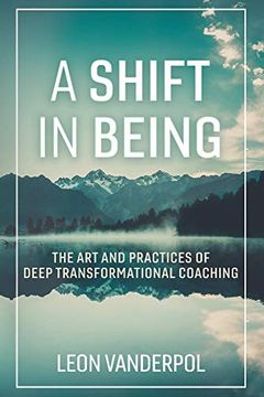 portada A Shift in Being: The art and Practices of Deep Transformational Coaching (en Inglés)
