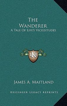 portada the wanderer the wanderer: a tale of life's vicissitudes a tale of life's vicissitudes (en Inglés)