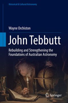 portada John Tebbutt: Rebuilding and Strengthening the Foundations of Australian Astronomy (in English)