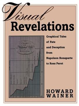portada visual revelations: graphical tales of fate and deception from napoleon bonaparte to ross perot (en Inglés)