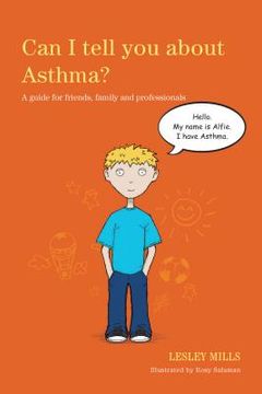 portada Can I Tell You about Asthma?: A Guide for Friends, Family and Professionals (en Inglés)