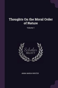 portada Thoughts On the Moral Order of Nature; Volume 1 (en Inglés)