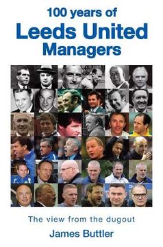 portada 100 Years of Leeds United Managers: The View From the Dugout (en Inglés)