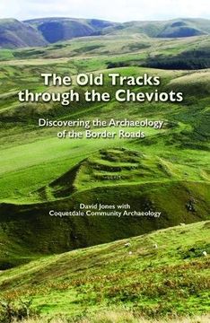 portada The Old Tracks Through the Cheviots: Discovering the Archaeology of the Border Roads