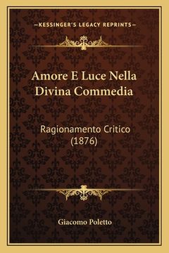portada Amore E Luce Nella Divina Commedia: Ragionamento Critico (1876) (in Italian)