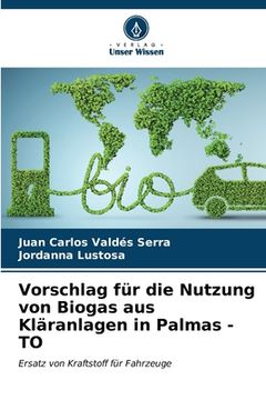 portada Vorschlag für die Nutzung von Biogas aus Kläranlagen in Palmas - TO (en Alemán)