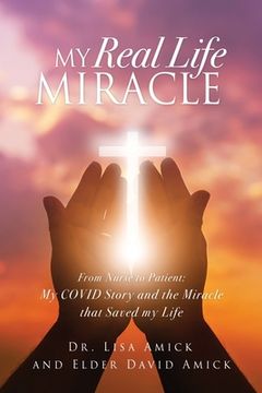 portada My Real Life Miracle: From Nurse to Patient: My COVID Story and the Miracle that Saved my Life (en Inglés)