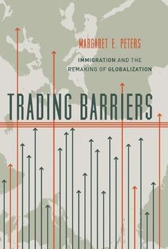 portada Trading Barriers: Immigration and the Remaking of Globalization (en Inglés)