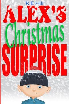 portada Alex's Christmas Surprise: A gift becomes more than a gift. (en Inglés)