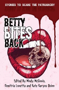 portada Betty Bites Back: Stories to Scare the Patriarchy (en Inglés)