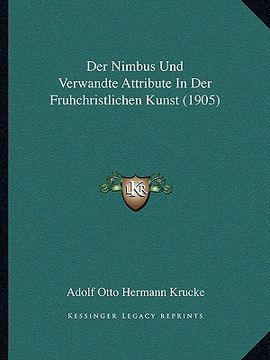 portada Der Nimbus Und Verwandte Attribute In Der Fruhchristlichen Kunst (1905) (en Alemán)
