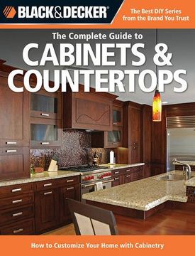 portada Black & Decker The Complete Guide to Cabinets & Countertops: How to Customize Your Home with Cabinetry (Black & Decker Complete Guide)