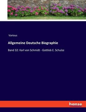 portada Allgemeine Deutsche Biographie: Band 32: Karl von Schmidt - Gottlob E. Schulze (in German)