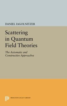 portada Scattering in Quantum Field Theories: The Axiomatic and Constructive Approaches (Princeton Legacy Library) (in English)