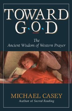 toward god,the ancient wisdom of western prayer (en Inglés)