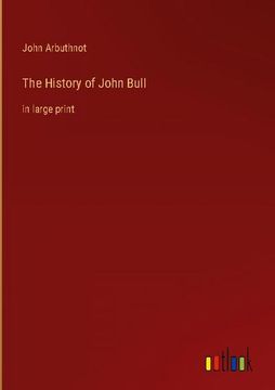portada The History of John Bull: In Large Print (en Inglés)