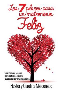 portada 7 Pilares Para un Matrimonio Feliz: Secretos de Parejas Felices que tu Puedas Aplicar en tu Matrimonio (in Spanish)