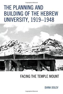 portada The Planning and Building of the Hebrew University, 1919-1948: Facing the Temple Mount