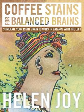 portada Coffee Stains for Balanced Brains: Stimulate Your Right Brain to Work in Balance with the Left (en Inglés)