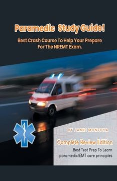 portada Paramedic Study Guide! Best Crash Course to Help You Prepare For the NREMT Exam Complete Review Edition - Best Test Prep to Learn Paramedic Care Princ
