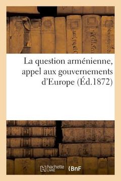 portada La question arménienne, appel aux gouvernements d'Europe (en Francés)