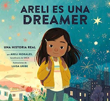 portada Areli es una Dreamer: Una Historia Real por Areli Morales, Beneficiaria de Daca (en Inglés)