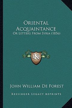 portada oriental acquaintance: or letters from syria (1856) (en Inglés)