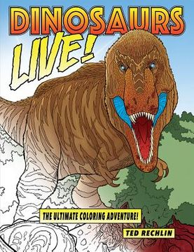 portada Dinosaurs Live!: The Ultimate Coloring Adventure! (en Inglés)
