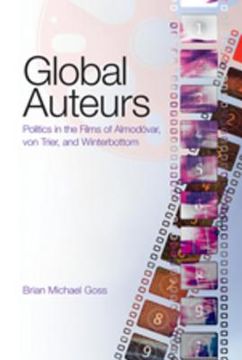 Global Auteurs: Politics in the Films of Almodóvar, Von Trier, and Winterbottom (en Inglés)