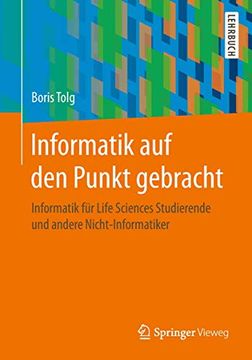 portada Informatik auf den Punkt Gebracht: Informatik für Life Sciences Studierende und Andere Nicht-Informatiker (en Alemán)