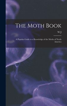 portada The Moth Book; a Popular Guide to a Knowledge of the Moths of North America (in English)