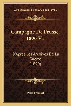 portada Campagne De Prusse, 1806 V1: D'Apres Les Archives De La Guerre (1890) (en Francés)