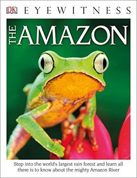 portada Dk Eyewitness Books the Amazon: Step Into the World's Largest Rainforest and Learn all There is to Know About the Mighty Amazon River 