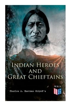portada Indian Heroes and Great Chieftains: Red Cloud, Spotted Tail, Little Crow, Tamahay, Gall, Crazy Horse, Sitting Bull, Rain-In-The-Face, Two Strike, Amer (en Inglés)