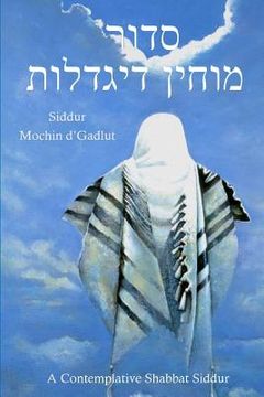 portada Siddur Mochin d'Gadlut: A Contemplative Shabbat Siddur (en Inglés)