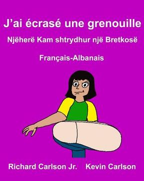 portada J'ai écrasé une grenouille: Livre d'images pour enfants Français-Albanais (Édition bilingue) (en Francés)