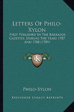 portada letters of philo-xylon: first published in the barbados gazettes, during the years 1787 and 1788 (1789) (en Inglés)