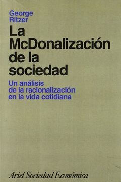 portada La Mcdonalización de la Sociedad: Un Análisis de la Racionalización en la Vida Cotidiana (Ariel Economía) (in Spanish)