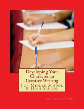 portada Developing Your Character in Creative Writing: For Middle School & High School (en Inglés)