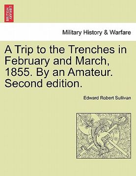 portada a trip to the trenches in february and march, 1855. by an amateur. second edition. (in English)