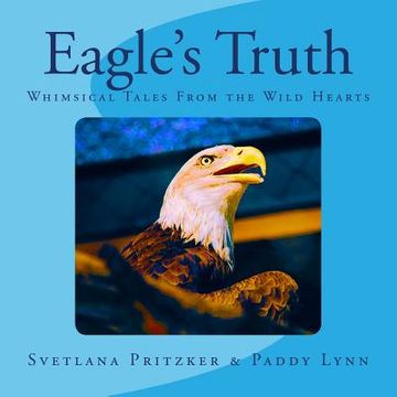 portada Eagle's Truth: Whimsical Tales From the Wild Hearts (en Inglés)