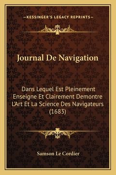 portada Journal De Navigation: Dans Lequel Est Pleinement Enseigne Et Clairement Demontre L'Art Et La Science Des Navigateurs (1683) (en Francés)